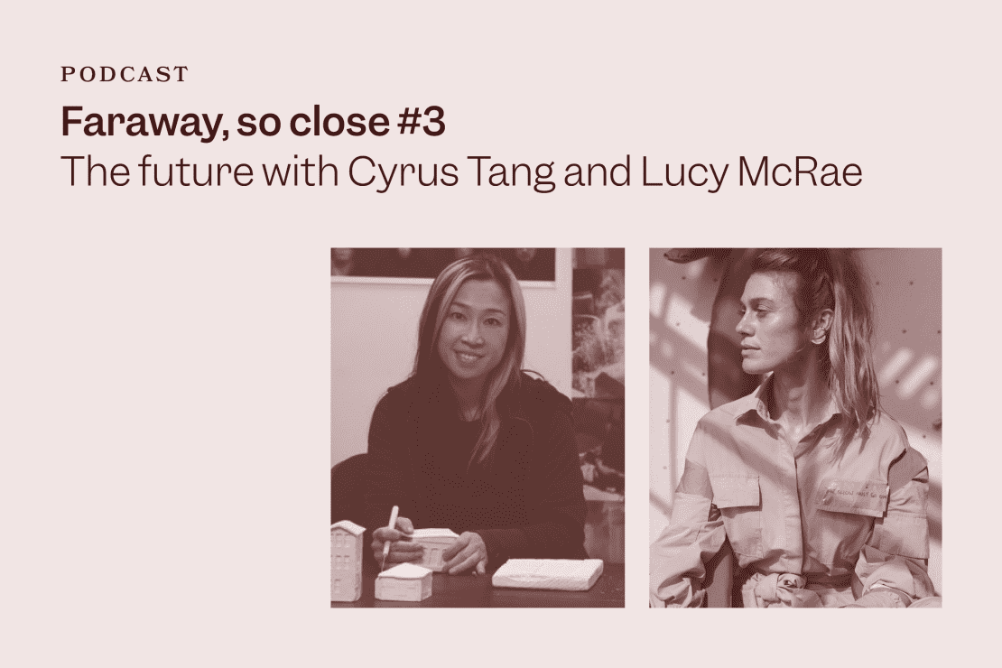 Podcast: Faraway, so close #3 – The future with Cyrus Tang and Lucy McRae
