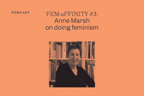 FEM-aFFINITY #3: Anne Marsh on doing feminism